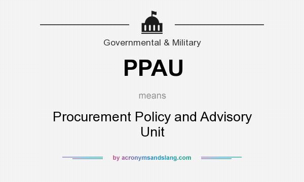 What does PPAU mean? It stands for Procurement Policy and Advisory Unit