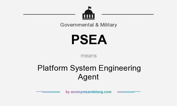 What does PSEA mean? It stands for Platform System Engineering Agent