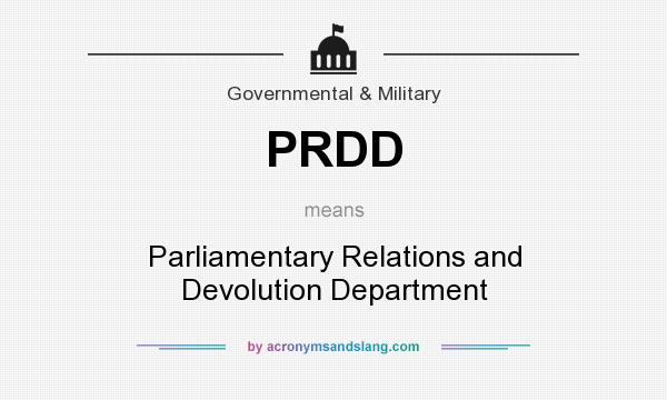 What does PRDD mean? It stands for Parliamentary Relations and Devolution Department