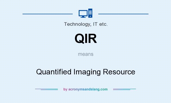 What does QIR mean? It stands for Quantified Imaging Resource