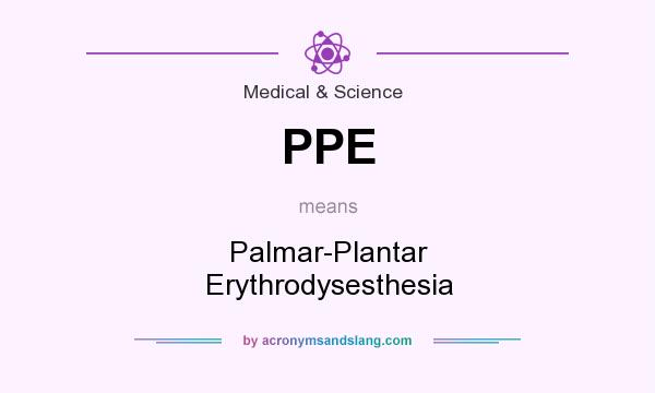 What does PPE mean? It stands for Palmar-Plantar Erythrodysesthesia