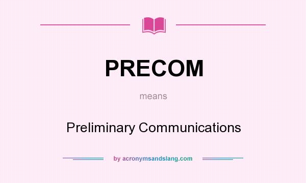 What does PRECOM mean? It stands for Preliminary Communications