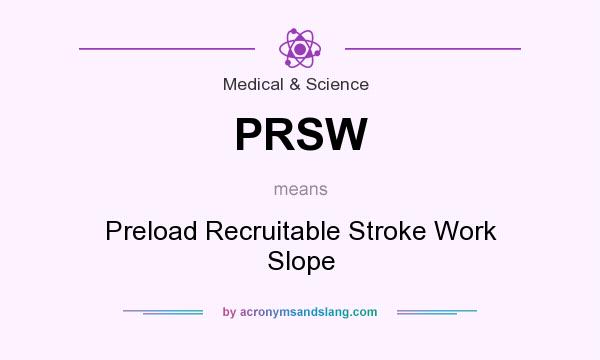 What does PRSW mean? It stands for Preload Recruitable Stroke Work Slope