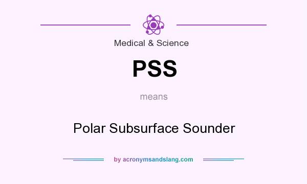 What does PSS mean? It stands for Polar Subsurface Sounder