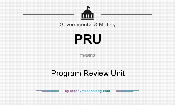 What does PRU mean? It stands for Program Review Unit