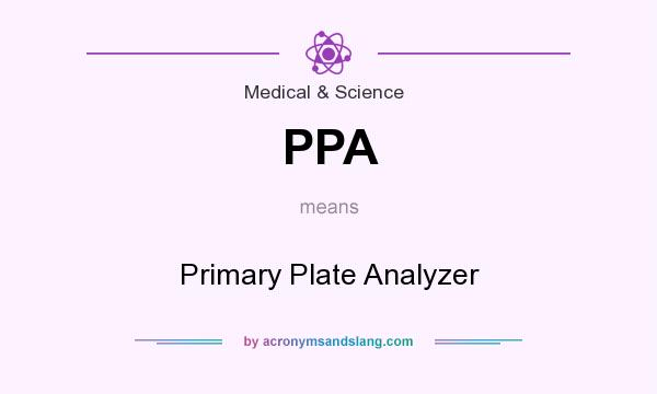 What does PPA mean? It stands for Primary Plate Analyzer