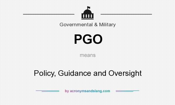 What does PGO mean? It stands for Policy, Guidance and Oversight