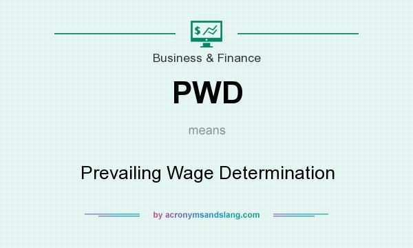 What does PWD mean? It stands for Prevailing Wage Determination