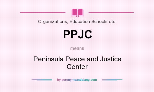 What does PPJC mean? It stands for Peninsula Peace and Justice Center