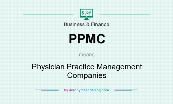 What does PPMC mean? It stands for Physician Practice Management Companies