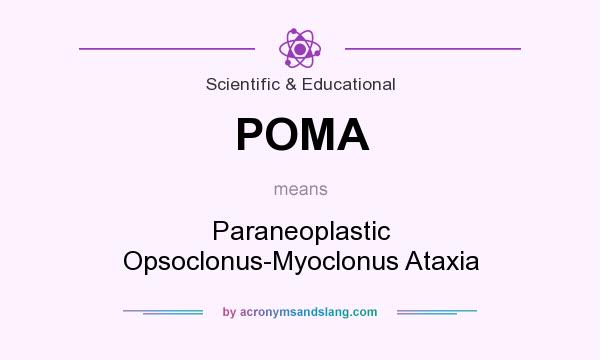 What does POMA mean? It stands for Paraneoplastic Opsoclonus-Myoclonus Ataxia