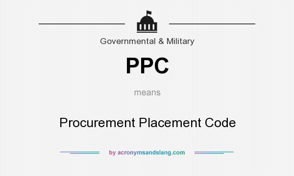 What does PPC mean? It stands for Procurement Placement Code