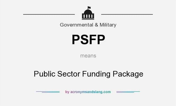 What does PSFP mean? It stands for Public Sector Funding Package