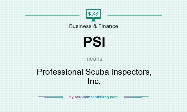 What does PSI mean? It stands for Professional Scuba Inspectors, Inc.