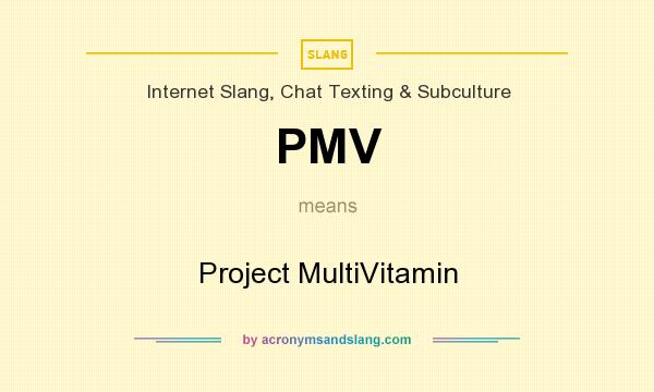 What does PMV mean? It stands for Project MultiVitamin