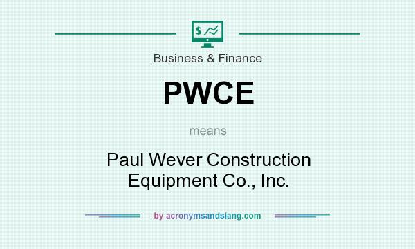 What does PWCE mean? It stands for Paul Wever Construction Equipment Co., Inc.