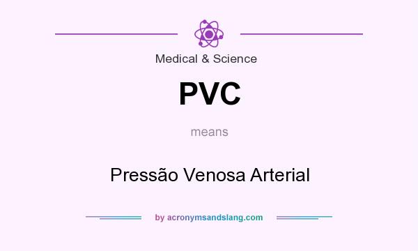 What does PVC mean? It stands for Pressão Venosa Arterial