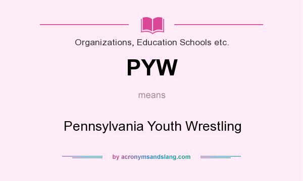 What does PYW mean? It stands for Pennsylvania Youth Wrestling