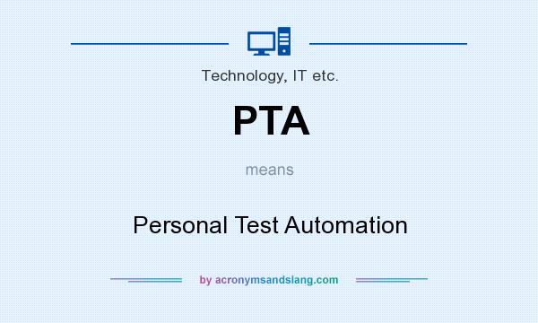 What does PTA mean? It stands for Personal Test Automation