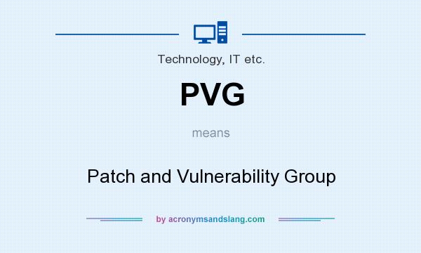 What does PVG mean? It stands for Patch and Vulnerability Group