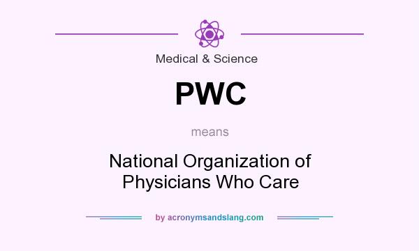 What does PWC mean? It stands for National Organization of Physicians Who Care