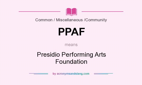 What does PPAF mean? It stands for Presidio Performing Arts Foundation