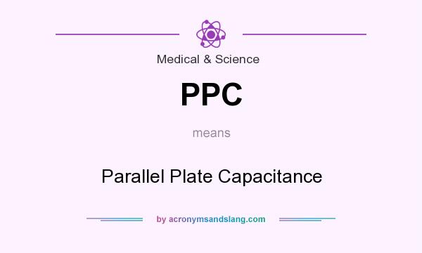 What does PPC mean? It stands for Parallel Plate Capacitance