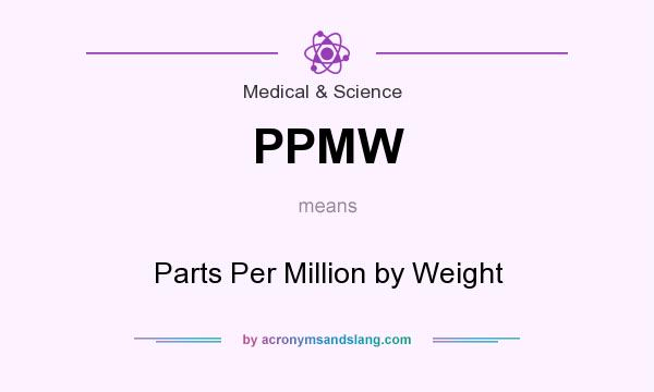 What does PPMW mean? It stands for Parts Per Million by Weight