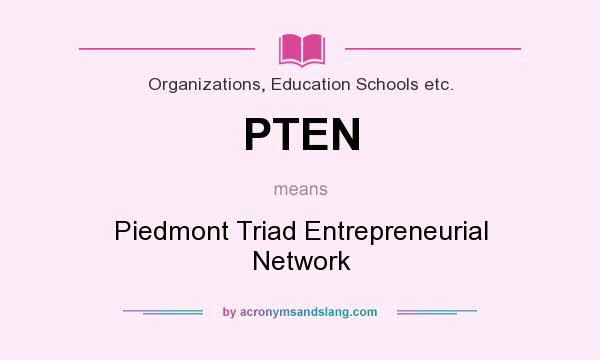 What does PTEN mean? It stands for Piedmont Triad Entrepreneurial Network