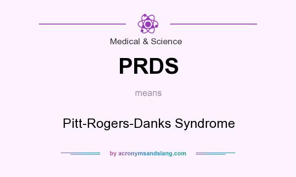 What does PRDS mean? It stands for Pitt-Rogers-Danks Syndrome