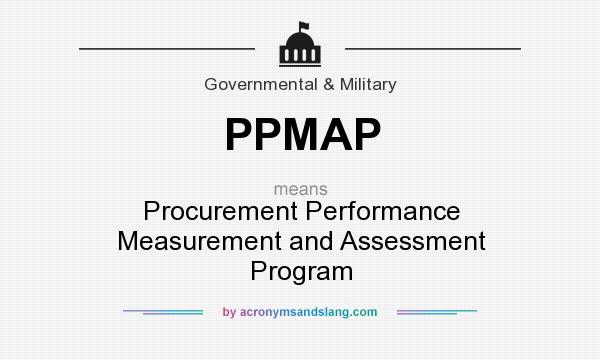 What does PPMAP mean? It stands for Procurement Performance Measurement and Assessment Program