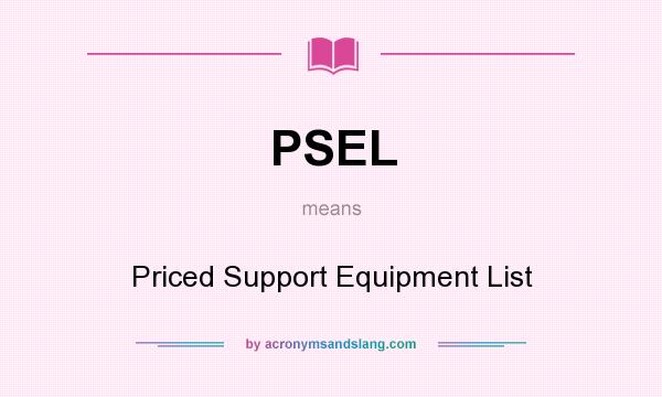 What does PSEL mean? It stands for Priced Support Equipment List