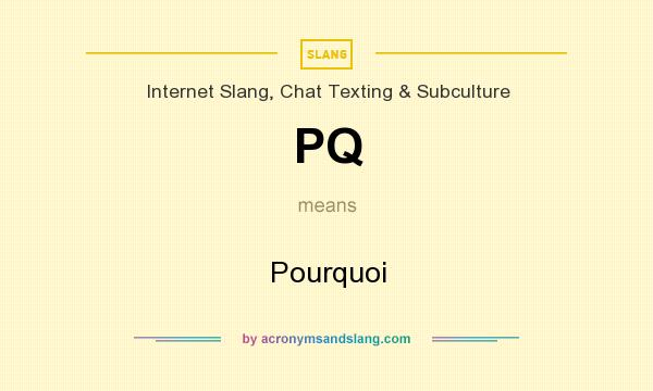 What does PQ mean? It stands for Pourquoi