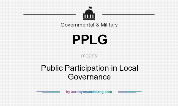 What does PPLG mean? It stands for Public Participation in Local Governance
