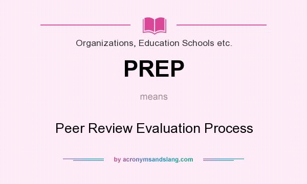 What does PREP mean? It stands for Peer Review Evaluation Process