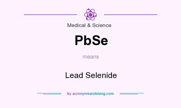 What does PbSe mean? It stands for Lead Selenide
