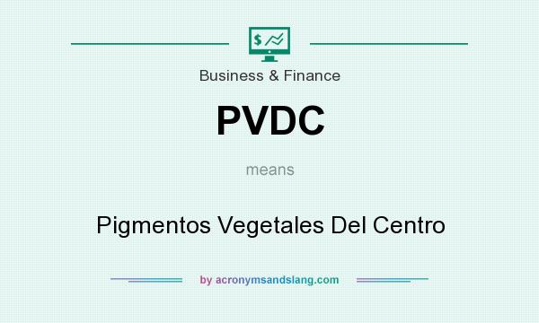 What does PVDC mean? It stands for Pigmentos Vegetales Del Centro