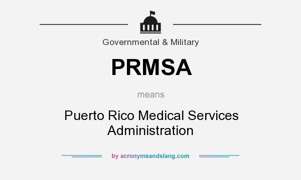 What does PRMSA mean? It stands for Puerto Rico Medical Services Administration