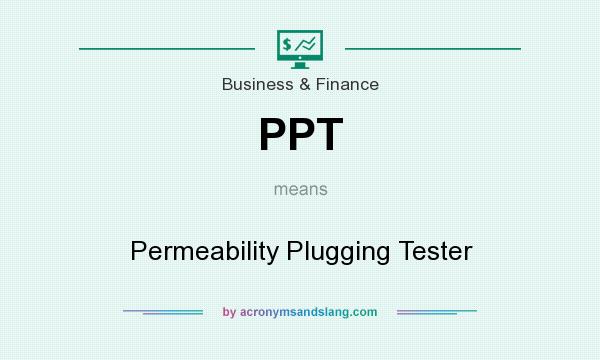 What does PPT mean? It stands for Permeability Plugging Tester