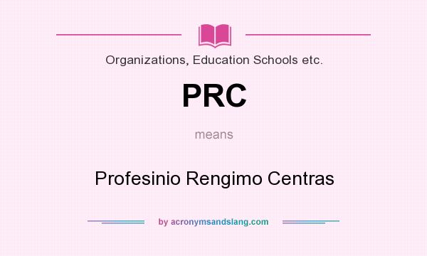 What does PRC mean? It stands for Profesinio Rengimo Centras