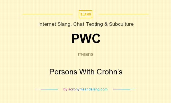 What does PWC mean? It stands for Persons With Crohn`s