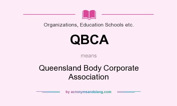 What does QBCA mean? It stands for Queensland Body Corporate Association