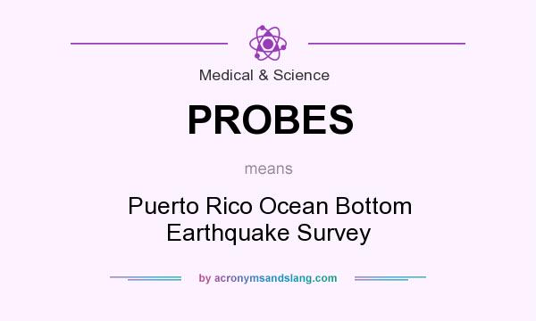 What does PROBES mean? It stands for Puerto Rico Ocean Bottom Earthquake Survey