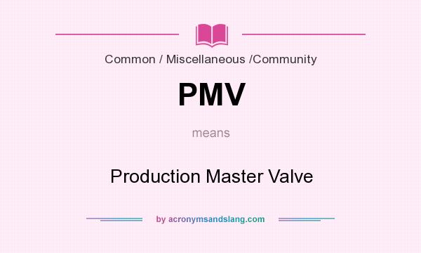 What does PMV mean? It stands for Production Master Valve