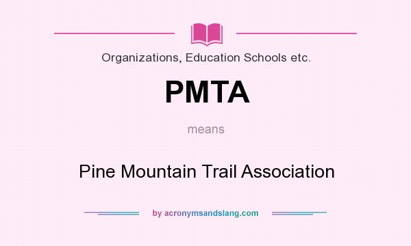 What does PMTA mean? It stands for Pine Mountain Trail Association