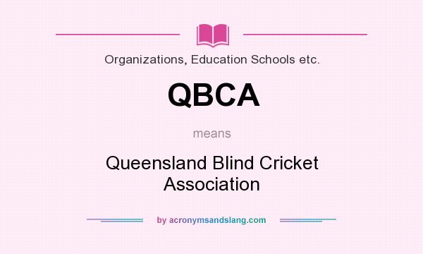 What does QBCA mean? It stands for Queensland Blind Cricket Association