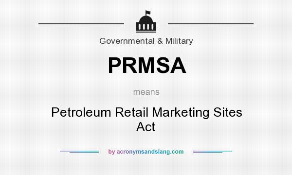 What does PRMSA mean? It stands for Petroleum Retail Marketing Sites Act