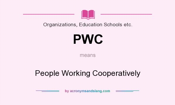 What does PWC mean? It stands for People Working Cooperatively