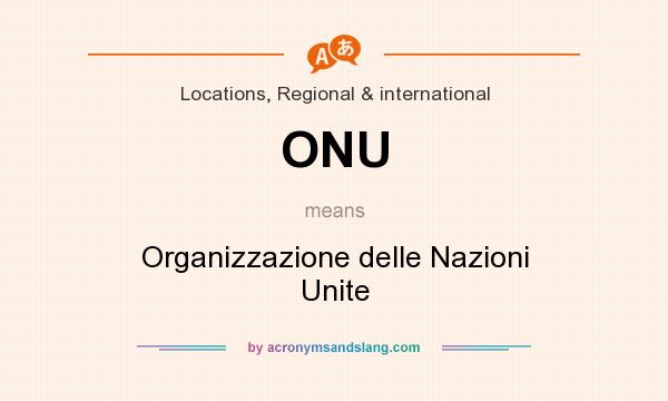 What does ONU mean? It stands for Organizzazione delle Nazioni Unite