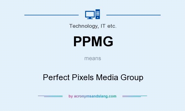 What does PPMG mean? It stands for Perfect Pixels Media Group